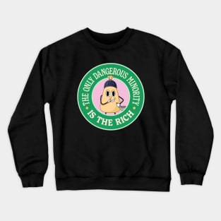 The Only Dangerous Minority Is The Rich - Anti Billionaire Crewneck Sweatshirt